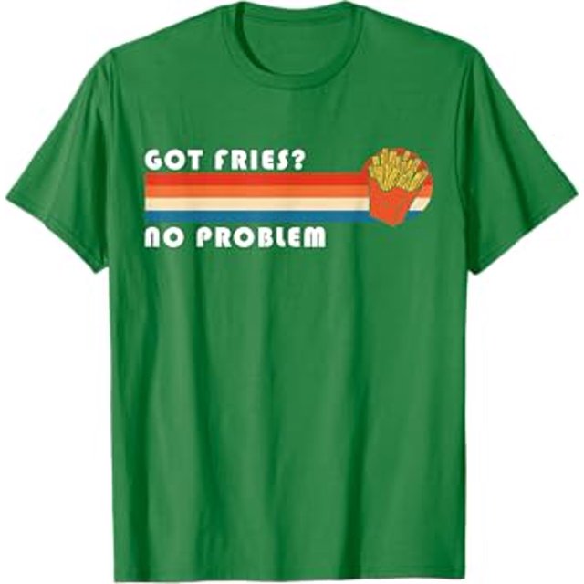 Got Fries? No Problem French Fries Chips TShirt