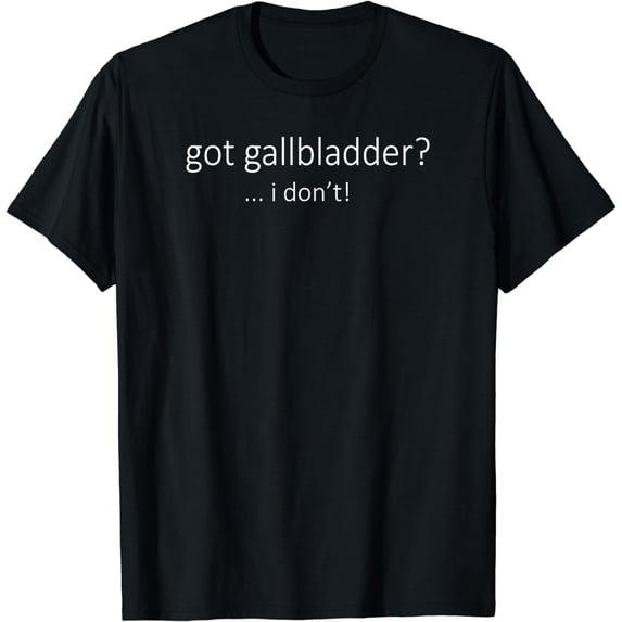 Got Gallbladder I Don't Get Well Soon Joke T-Shirt