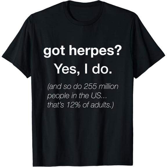 Got Herpes? I Do. End Herpes Stigma T-ShirtMen and women, Black T-shirt, size: Extra large