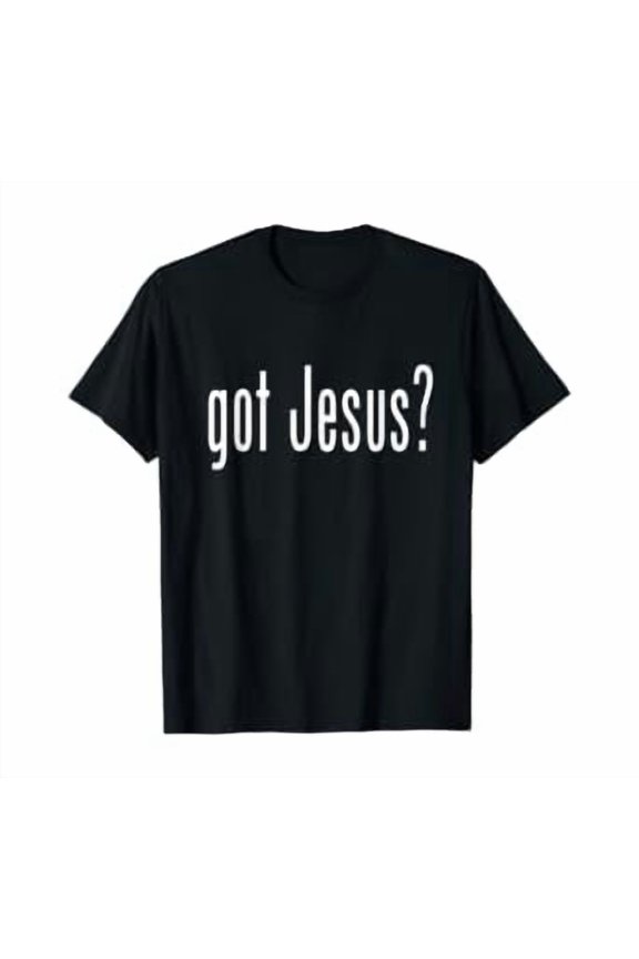 Got Jesu?S T Shirt Christian Religion God Tee, Unisex T-Shirt