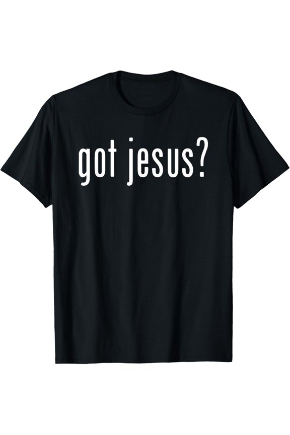 Got Jesus? Christian Evangelism Gift T-Shirt