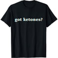 thumbnail image 1 of Got Ketones T Shirt Funny Gift for Ketogenic Diets T-Shirt, 1 of 3