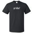 thumbnail image 1 of Got Killian? T shirt Tee Gift, 1 of 2