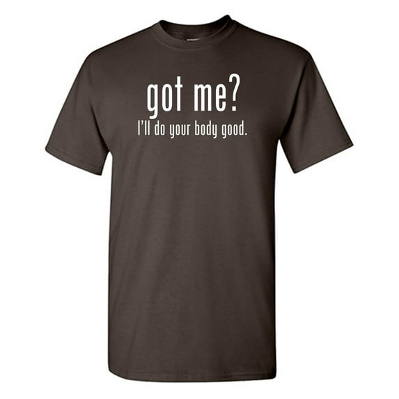 Got Me I'll Do Sarcastic Humor Graphic Novelty Funny T Shirt