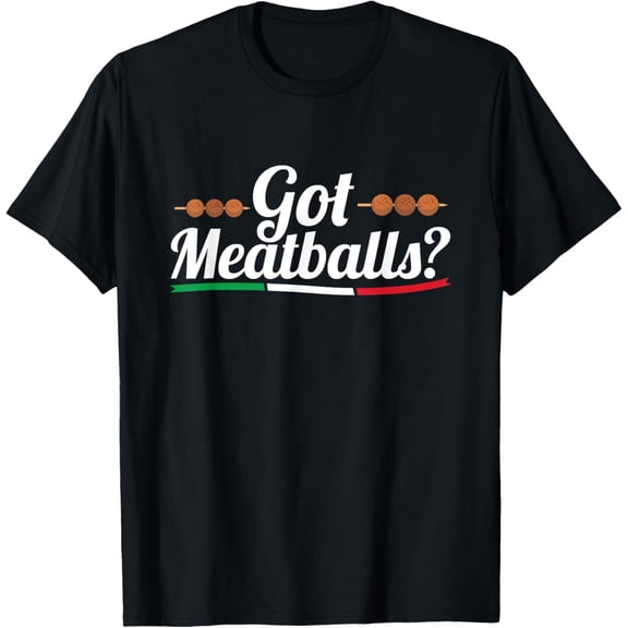 Got Meatballs? Design for a Italian Meatball Lover T-Shirt