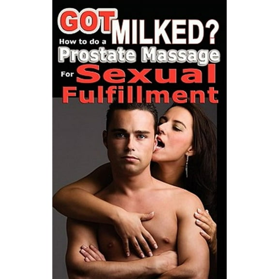 Got Milked? How to do a Prostate Massage (Milking) for Sexual Fulfillment (Paperback) by Jani