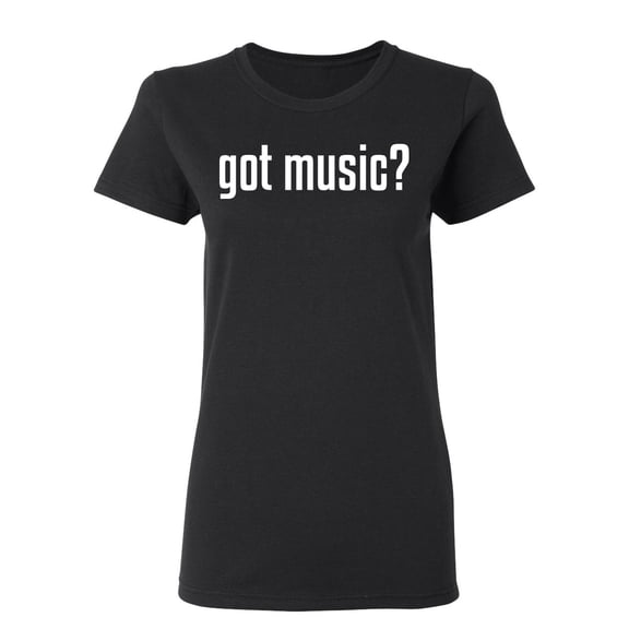 Got Music Sarcastic Novelty Gift Idea Adult Humor Funny Women's Casual Tees