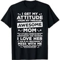 thumbnail image 1 of Got My Attitude From Awesome Mom Mothers Day Daughter Son T-Shirt, 1 of 5