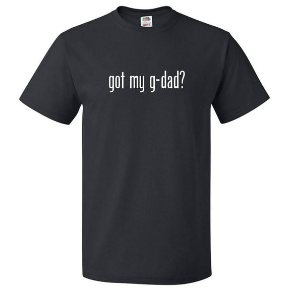 Got My G-Dad? T shirt Tee Gift