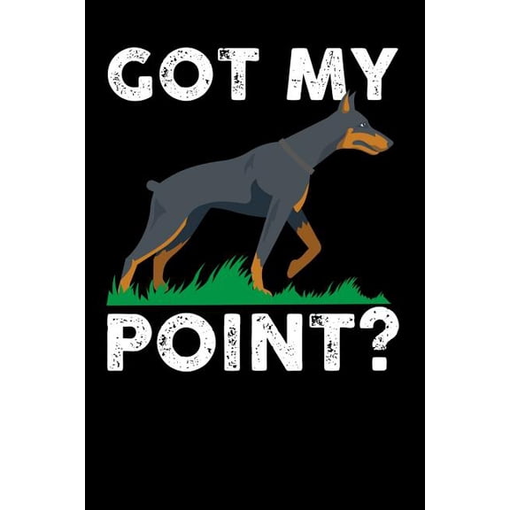 Got My Point: 120 Pages I 6x9 I Dot Grid I Funny Doberman Pinscher Dog Gifts (Paperback)