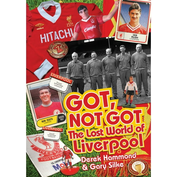Got, Not Got: The Got Not Got: Liverpool : The Lost World of Liverpool Football Club (Hardcover)