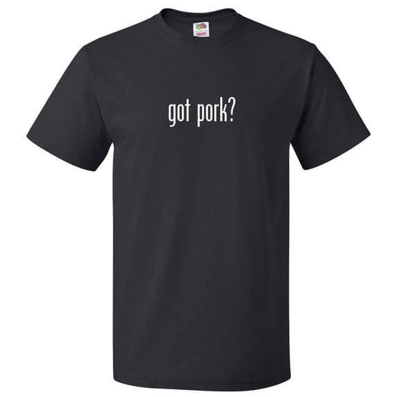 Got Pork? T shirt Tee Gift