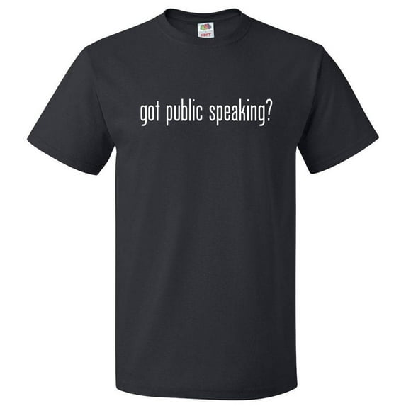 Got Public Speaking? T shirt Tee Gift