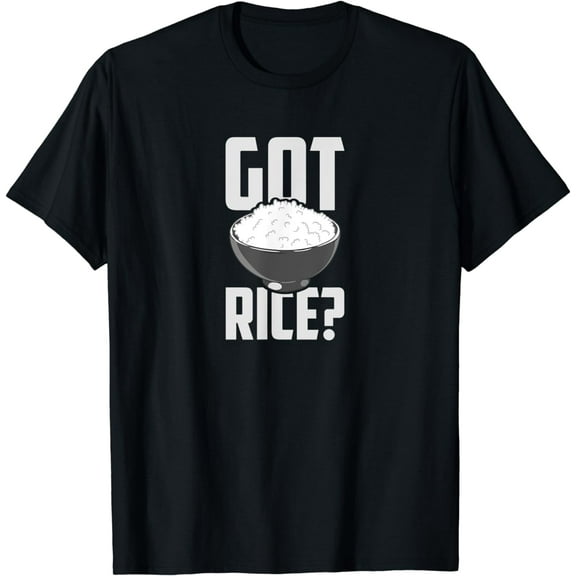 Got Rice Shirt - Funny Rice T-Shirt - I Love Rice Tee Shirt