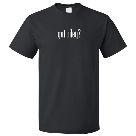Got Riley? T shirt Tee Gift