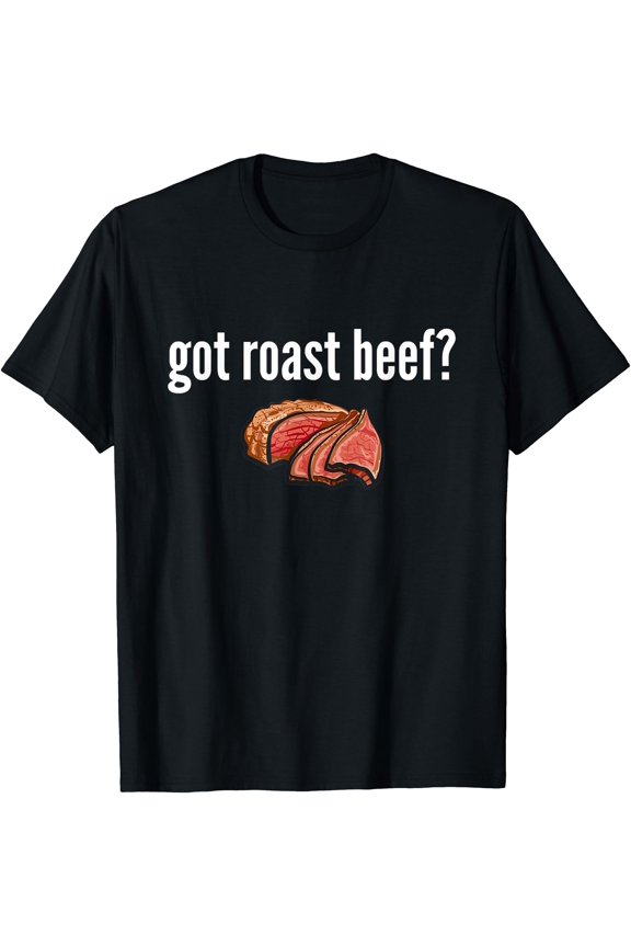 Got Roast Beef Roast Bef Lover Got Roast Beef T-Shirt , Vintage T-Shirt