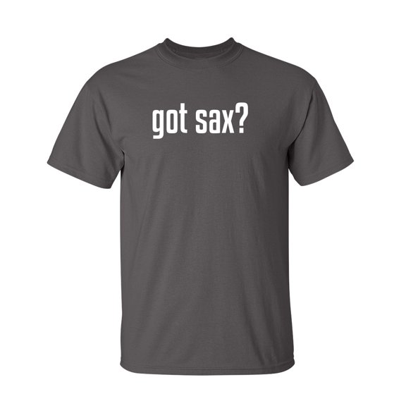 Got Sax Sarcastic Humor Graphic Novelty Funny Youth T Shirt