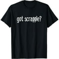 thumbnail image 1 of Got Scrapple? Funny Food Jokes Gourmet Pork Scraps Breakfast T-Shirt mens t shirt，black，women，funny，misfits，men，journey, 1 of 4