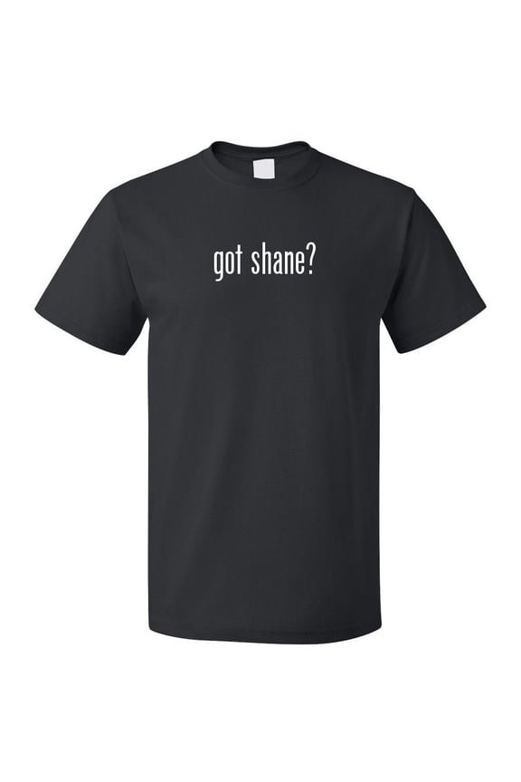 Got Shane? T shirt Tee Gift