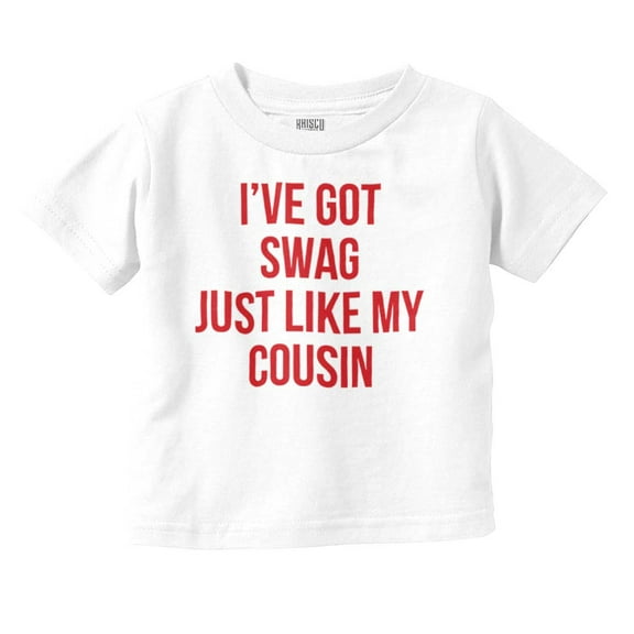 Got Swag Like Cousin Relative Family Toddler Boy Girl T Shirt Infant Toddler Brisco Brands 18M