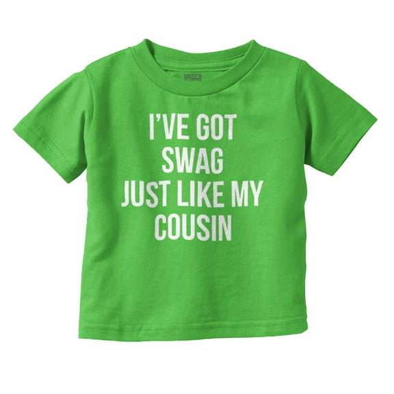 Got Swag Like Cousin Relative Family Toddler Boy Girl T Shirt Infant Toddler Brisco Brands 6M