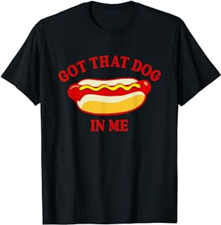 Got That Dog In Me Hot Dog Shirt Wiener Glizzy Hotdog T-Shirt - Walmart.com