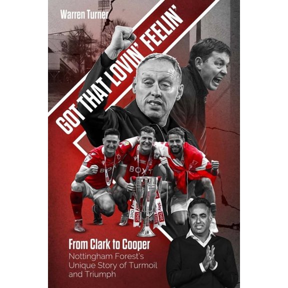 Got That Lovin' Feelin' : From Clark to Cooper, Nottingham Forests Unique Story of Turmoil and Triumph (Hardcover)