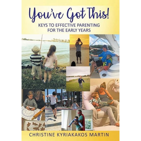 You've Got This! Keys To Effective Parenting For The Early Years: Simple Tools to Help Parents and Children Feel Calm, S, (Hardcover)
