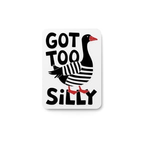 Got Too Silly | Funny sign For Home or Office