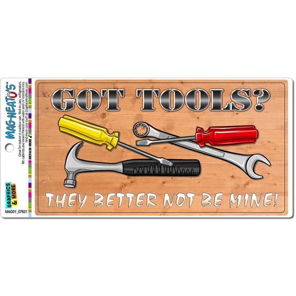 Got Tools They Better Not Be Mine - Toolbox Garage Sign Funny MAG-NEATO'S(TM) Car/Refrigerator Magnet