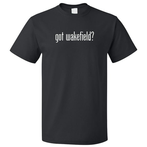 Got Wakefield? T shirt Tee Gift