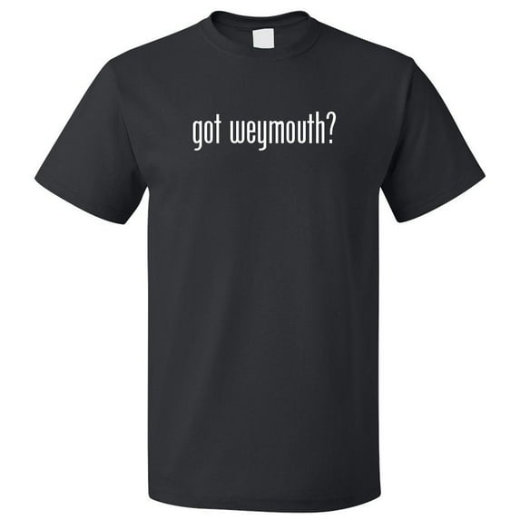 Got Weymouth? T shirt Tee Gift