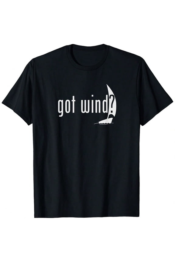Got Wind Funny Sailing Sailboat Yachting Sailor T-shirt.JPG