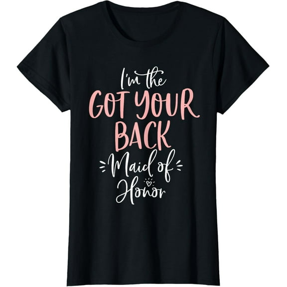 Got Your Back Maid of Honor Shirt Fun Matching Bachelorette