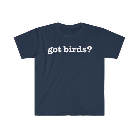 Got birds Unisex T-shirt S-3XL birder bird watcher bird watching birding