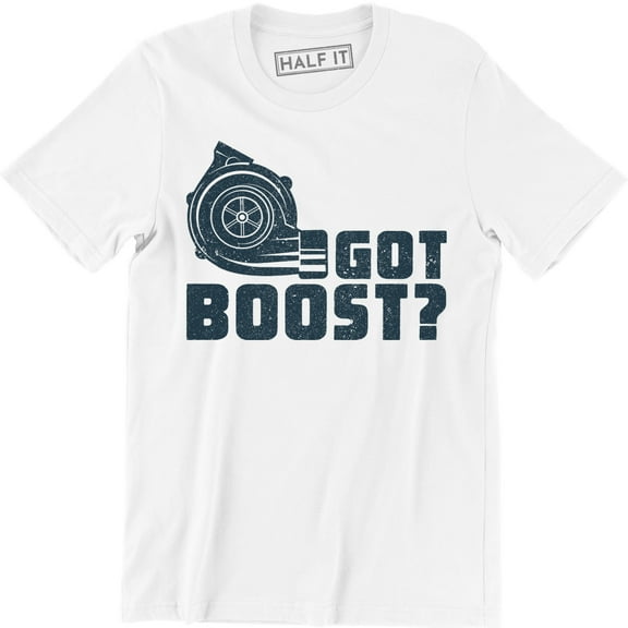 Got boost ? Car Parts Engine Street Race Car Funny Turbo Racing T-Shirt