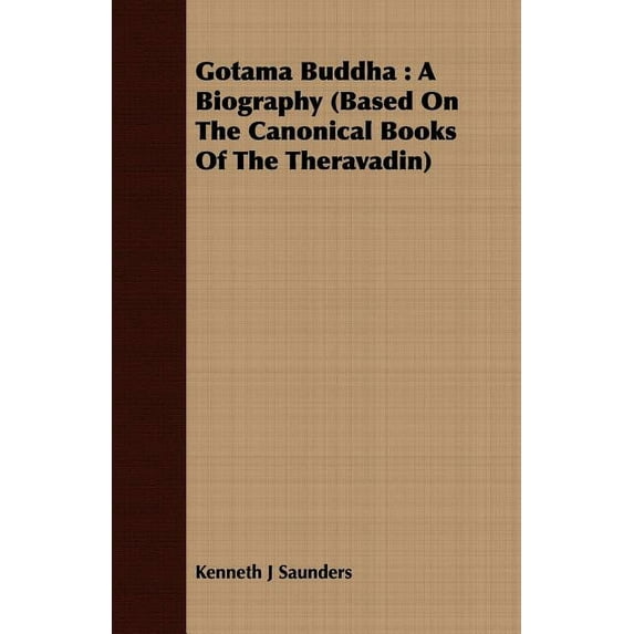 Gotama Buddha: A Biography (Based on the Canonical Books of the Theravadin) (Paperback)