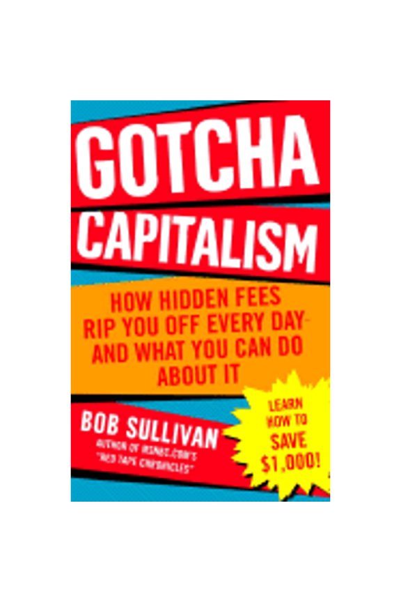 Pre-Owned Gotcha Capitalism: How Hidden Fees Rip You Off Every Day-And What You Can Do about It (Paperback) by Bob Sullivan