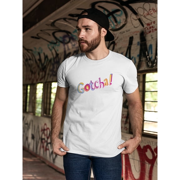 Gotcha Colorful Quote T-Shirt Men -Image by Shutterstock, Male Small