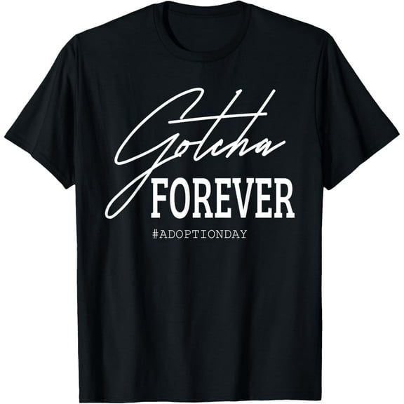 Gotcha Forever Adoption Day T-Shirt