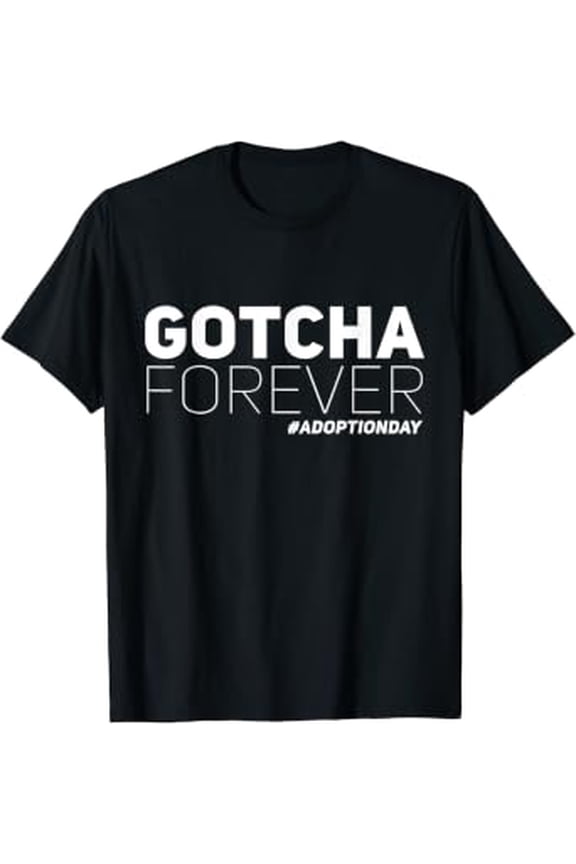 Gotcha Forever Perfect For Celebrating Child Adoption Day T-Shirt