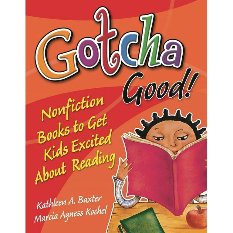 https://i5.walmartimages.com/seo/Gotcha-Good-Nonfiction-Books-to-Get-Kids-Excited-About-Reading-Paperback-9781591586548_0f86d1bb-9194-4a88-a3cd-622e1e571d02.a6aa35553c257eb7a63e2ee1bf47e220.jpeg?odnHeight=768&odnWidth=768&odnBg=FFFFFF