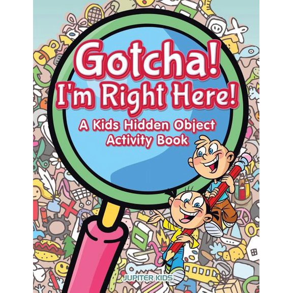 Gotcha! I'm Right Here! A Kids Hidden Object Activity Book, (Paperback)