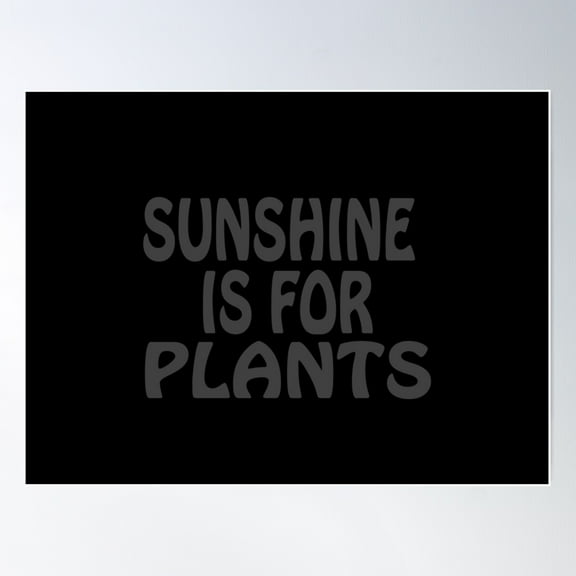 Goth Gothic Nu Goth All Black Everything Emo Clothing Soft Grunge Murdered Out | Sunshine Is For Plants Poster Wall Art, Modern Wall Decor For Living Room Bedroom, 8x12 UNFRAMED