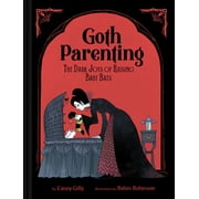 Goth Parenting The Dark Joys of Raising Baby Bats, Hardcover
