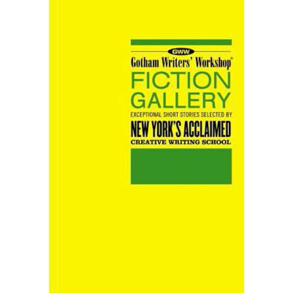 Pre-Owned Gotham Writers' Workshop Fiction Gallery: Exceptional Short Stories Selected by New York's Acclaimed Creative Writing School (Paperback) 1582344620 9781582344621
