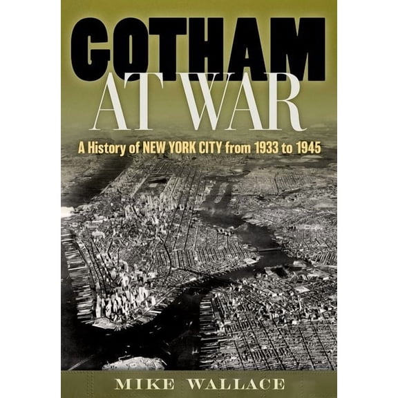 Gotham at War: A History of New York City from 1933 to 1945, (Hardcover)