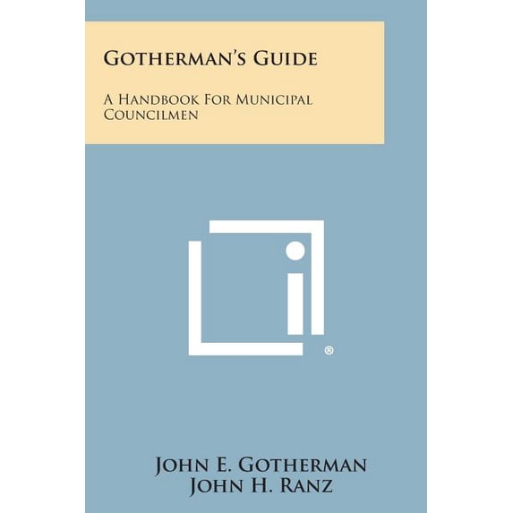 Gotherman's Guide: A Handbook for Municipal Councilmen, (Paperback)