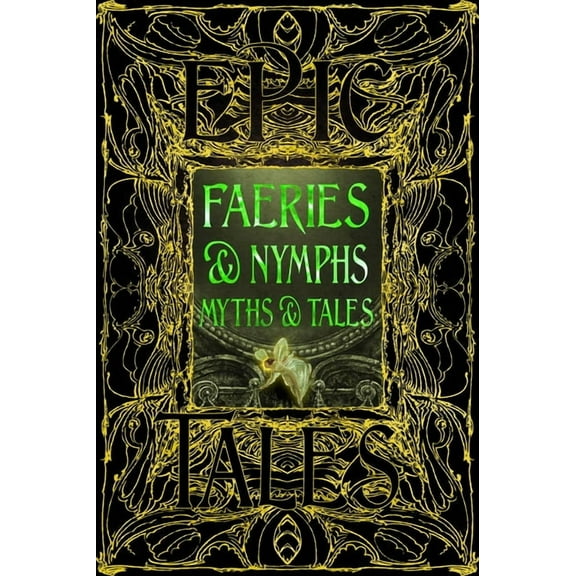 Gothic Fantasy Faeries & Nymphs Myths & Tales: Epic Tales, (Hardcover)