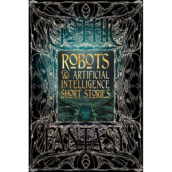 Gothic Fantasy: Robots & Artificial Intelligence Short Stories (Hardcover)